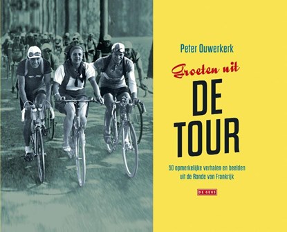 Groeten uit de Tour, Peter Ouwerkerk - Gebonden - 9789044537345