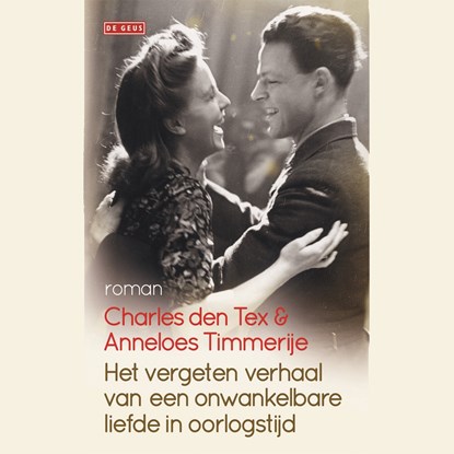 Het vergeten verhaal van een onwankelbare liefde in oorlogstijd, Anneloes Timmerije ; Charles den Tex - Luisterboek MP3 - 9789044543803