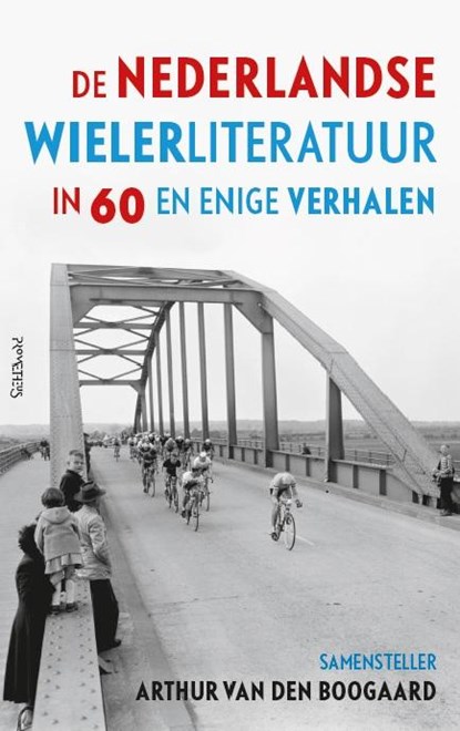 De Nederlandse wielerliteratuur in 60 en enige verhalen, Arthur van den Boogaard - Gebonden - 9789044628289