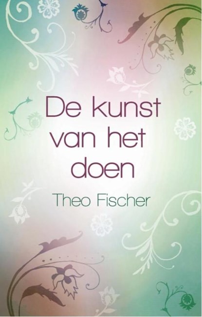 De kunst van het doen, Theo Fischer - Ebook - 9789045312378