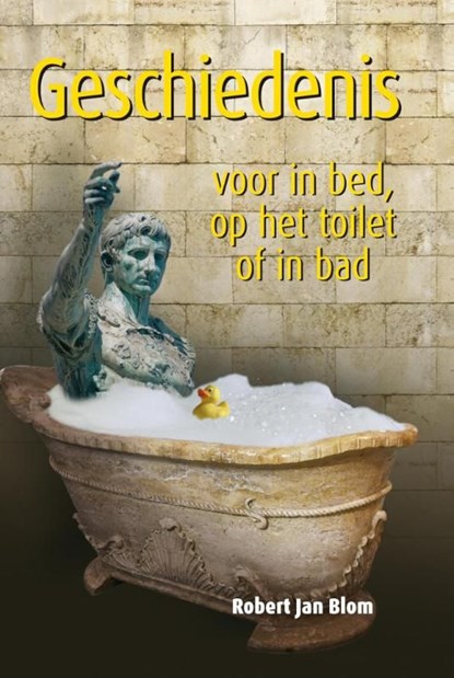 Geschiedenis voor in bed, op het toilet of in bad, Robert Jan Blom - Ebook - 9789045316000