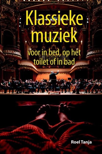 Klassieke muziek voor in bed, op het toilet of in bad, Roel Tanja - Ebook - 9789045318363
