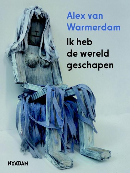 Ik heb de wereld geschapen, Alex van Warmerdam - Paperback - 9789046817841