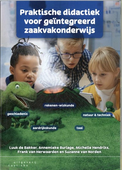 Praktische didactiek voor geïntegreerd zaakvakonderwijs, Luuk de Bakker ; Annemieke Burlage ; Michelle Hendriks ; Frank van Herwaarden ; Suzanne van Norden - Paperback - 9789046908006