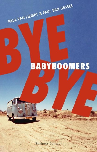 Bye bye babyboomers, Paul van Liempt ; Paul van Gessel - Ebook - 9789047004318