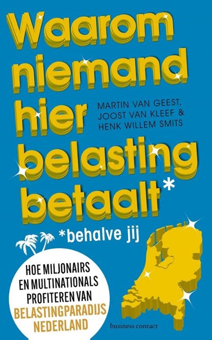 Waarom niemand hier belasting betaalt - behalve jij, Martin van Geest ; Joost van Kleef ; Henk Willem Smits - Paperback - 9789047016205