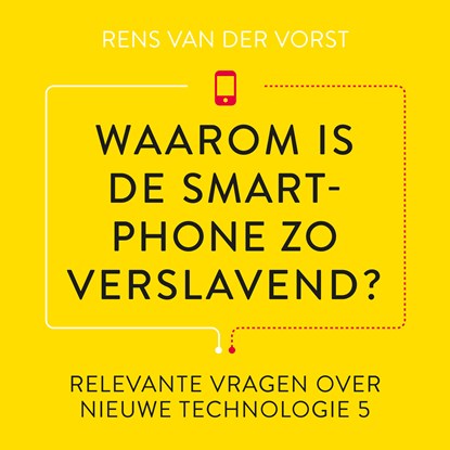 Waarom is de smartphone zo verslavend?, Rens van der Vorst - Luisterboek MP3 - 9789047016342