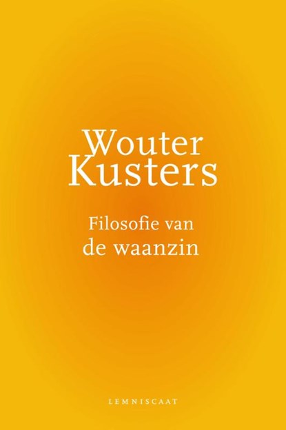 Filosofie van de waanzin, Wouter Kusters - Gebonden - 9789047704850
