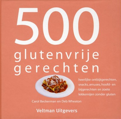 500 glutenvrije gerechten, Carol Beckerman ; Deb Wheaton - Gebonden - 9789048306930