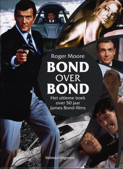 Bond over Bond - Het ultieme boek over 50 jaar James Bond-films, Roger Moore ; Gareth Owen - Gebonden - 9789048310074