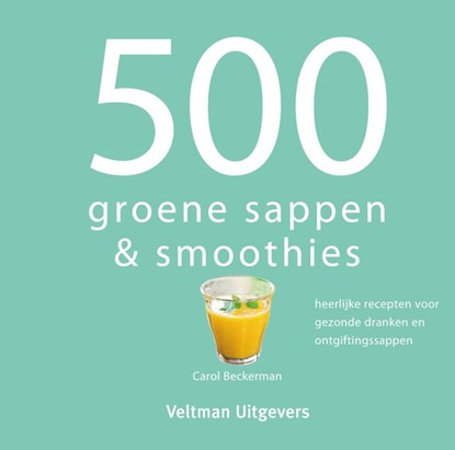 500 groene sappen & smoothies, Carol Beckerman - Gebonden - 9789048311262