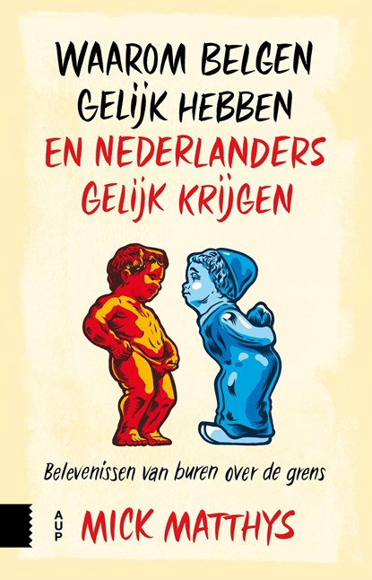 Waarom Belgen gelijk hebben en Nederlanders gelijk krijgen, Mick Matthys - Ebook - 9789048533442