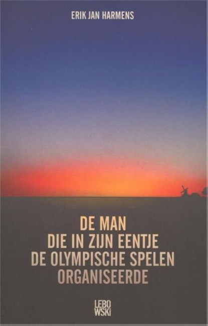 De man die in zijn eentje de Olympische Spelen organiseerde, Erik Jan Harmens - Paperback - 9789048812448