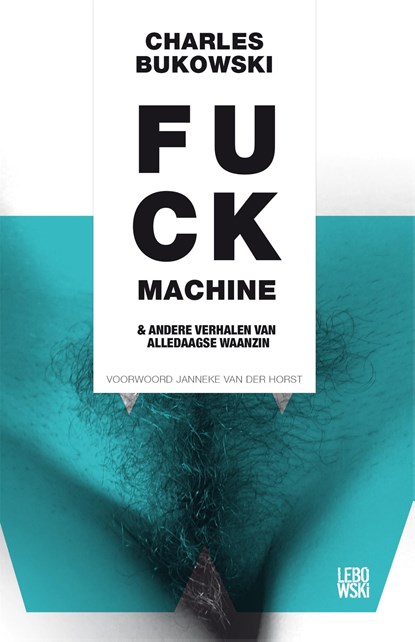 Fuckmachine en andere verhalen van alledaagse waanzin, Charles Bukowski - Ebook - 9789048819782