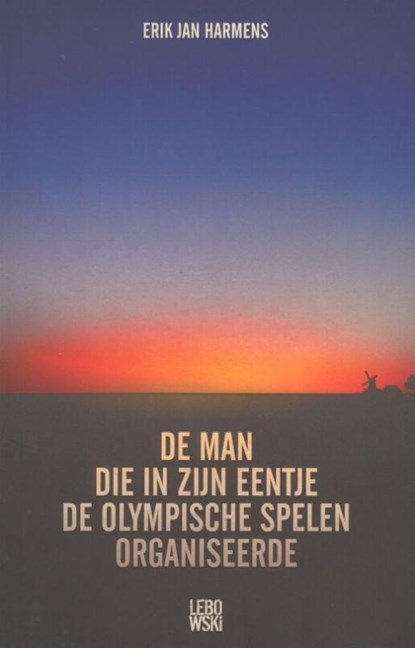 De man die in zijn eentje de Olympische Spelen organiseerde, Erik Jan Harmens - Paperback - 9789048841509