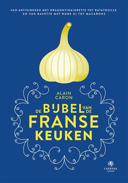 De bijbel van de Franse keuken, Alain Caron - Ebook - 9789048844937