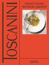 Toscanini: pasta, Maud Moody ; Leonarda Pacenti -  - 9789048865772