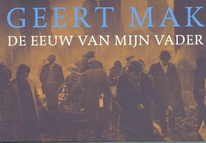 De eeuw van mijn vader, Geert Mak - Paperback - 9789049802776