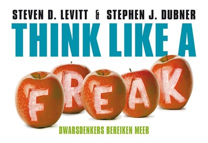 Think like a freak, Steven D. Levitt ; Stephen J. Dubner - Paperback - 9789049804367