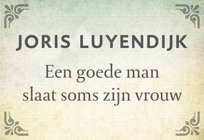 Een goede man slaat soms zijn vrouw, Joris Luyendijk - Paperback - 9789049804725