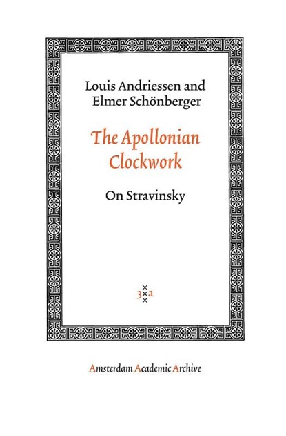 The Apollonian Clockwork, Louis Andriessen ; Elmer Schönberger - Paperback - 9789053568569