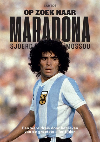 Op zoek naar Maradona, Sjoerd Mossou - Paperback - 9789054724599