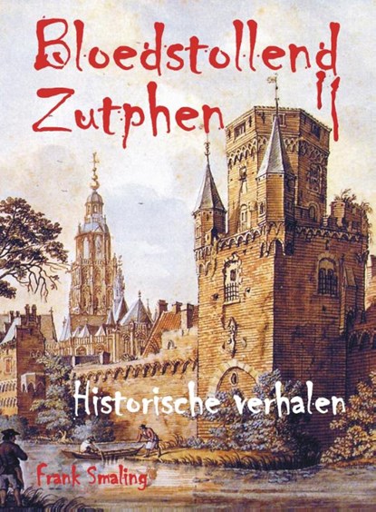 Bloedstollend Zutphen, Frank Smaling - Paperback - 9789055124107