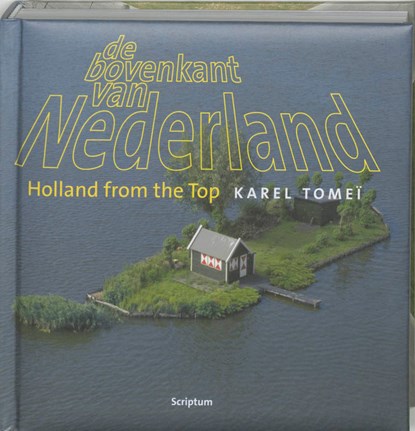 De bovenkant van Nederland ; Holland from the top 1, Karel Tomei ; Han van der Horst - Gebonden Gebonden - 9789055943029