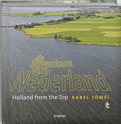 De bovenkant van Nederland ; Holland from the top 2, Karel Tomei ; Peter de Lange - Gebonden - 9789055943654