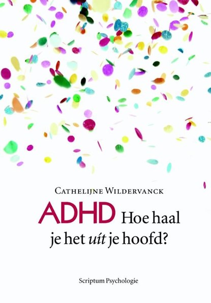 ADHD hoe haal je het uit je hoofd, Cathelijne Wildervanck - Ebook - 9789055948550