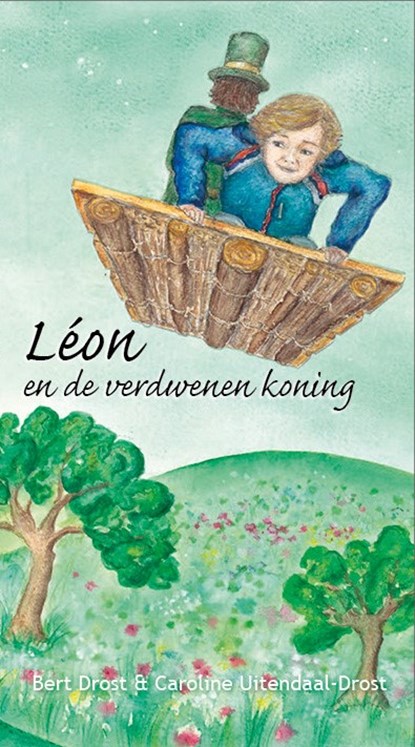 Léon en de verdwenen koning, Bert Drost ; Caroline Uitendaal-Drost - Paperback - 9789055993307