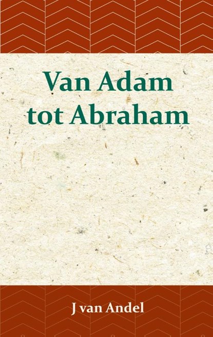 Van Adam tot Abraham, J. van Andel - Paperback - 9789057195358