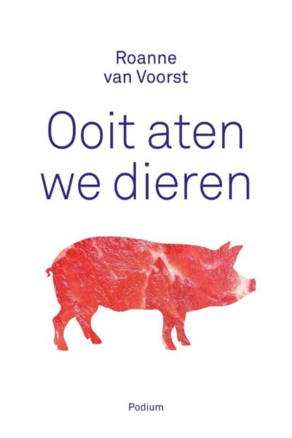 Ooit aten we dieren, Roanne van Voorst - Paperback - 9789057599767