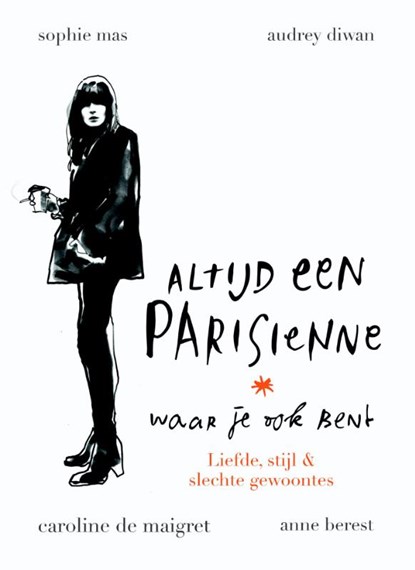 Altijd een Parisienne - waar je ook bent, Anne Berest ; Audrey Diwan ; Caroline de Maigret ; Sophie Mas - Gebonden - 9789057677458