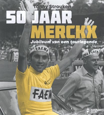 50 jaar Merckx: Jubileum van een Tourlegende, Tonny Strouken - Gebonden - 9789059247086