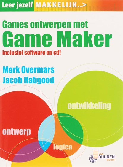 Leer jezelf MAKKELIJK Games ontwerpen met Gamemaker, M. Overmars ; J. Habgood - Paperback - 9789059402843