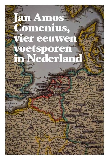 Jan Amos Comenius, vier eeuwen voetsporen in Nederland, Pieter J. Goedhart ; Jan C. Henneman ; Kees Mercks - Paperback - 9789061434887