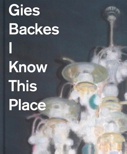 Gies Backes - I Know This PLace, Mischa Andriessen ; Kees Verbeek - Gebonden - 9789062169665