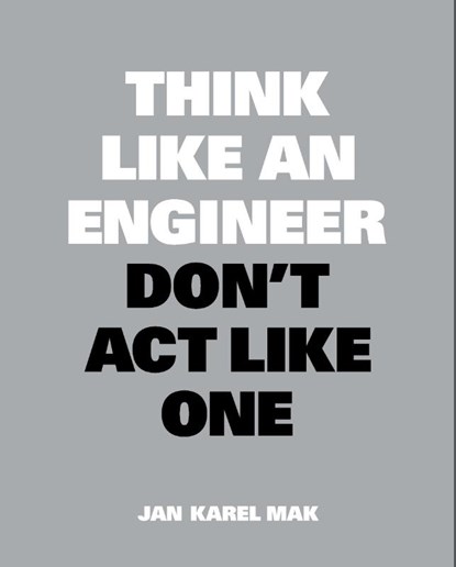 Think Like an Engineer, Don't Act Like One, Jan Karel Mak - Paperback - 9789063695699