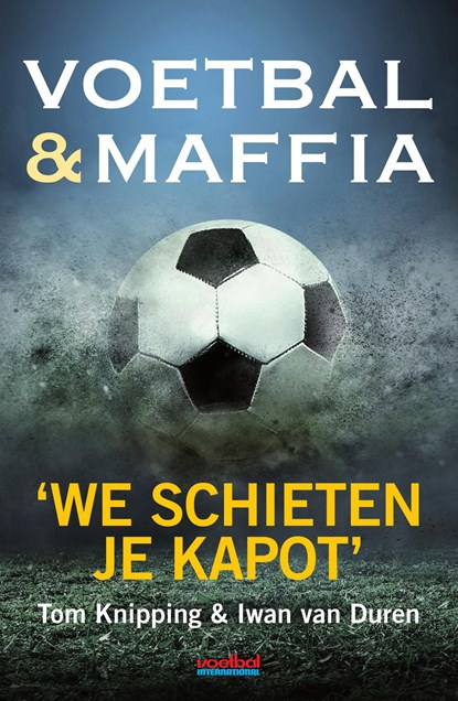 Voetbal & maffia, Tom Knipping ; Iwan van Duren - Ebook - 9789067970686