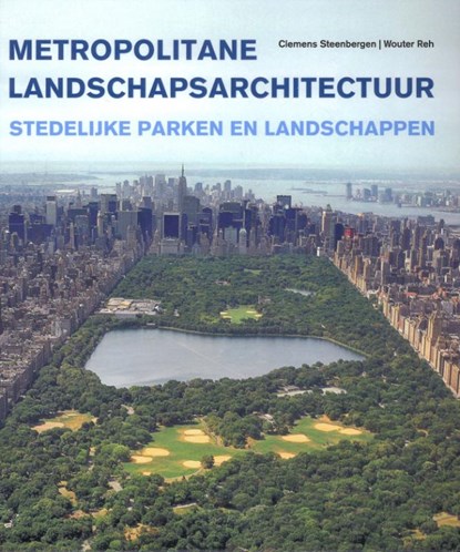 Metropolitane landschapsarchitectuur, Clemens Steenbergen ; Wouter Reh - Gebonden - 9789068685756