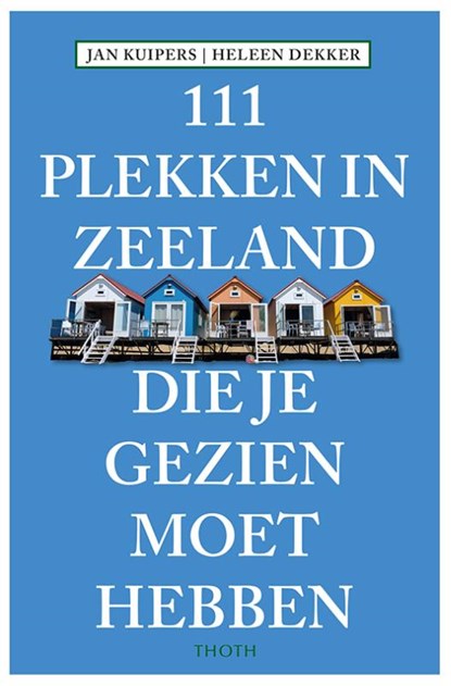 111 Plekken in Zeeland die je gezien moet hebben, Jan Kuipers - Paperback - 9789068686807
