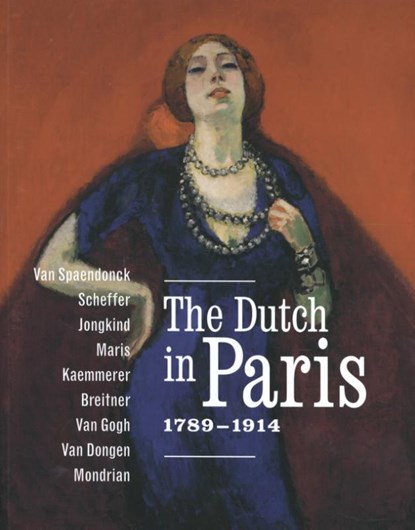 The Dutch in Paris 1789-1914, Stéphanie Cantarutti ; Maite van Dijk ; Malika M'rani Alaoui ; Jenny Reynaerts ; Nienke Bakker ; Anita Hopmans ; Wietse Coppes ; Leo Jansen - Paperback - 9789068687422