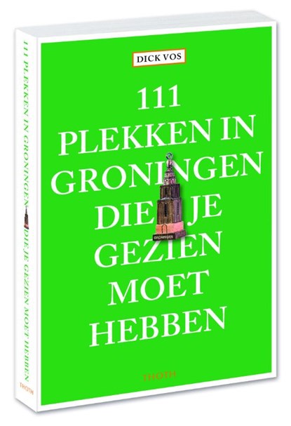 111 plekken in Groningen die je gezien moet hebben, Dick Vos - Paperback - 9789068687781