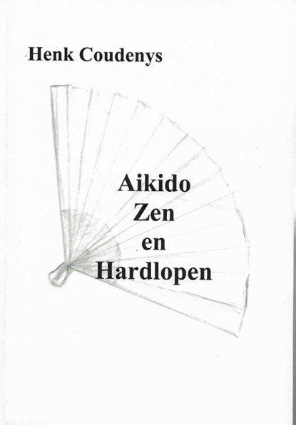 Aikido, zen en hardlopen, Henk Coudenys - Paperback - 9789077101087