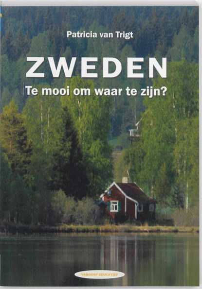 Zweden. Te mooi om waar te zijn?, P. van Trigt - Paperback - 9789077698082
