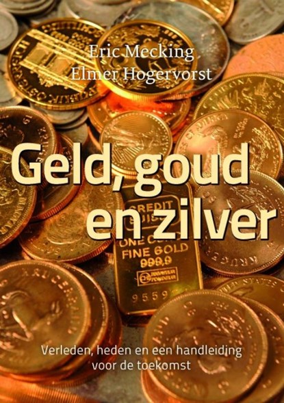 Geld, goud en zilver, Eric Mecking ; Elmer Hogervorst - Paperback - 9789081502900