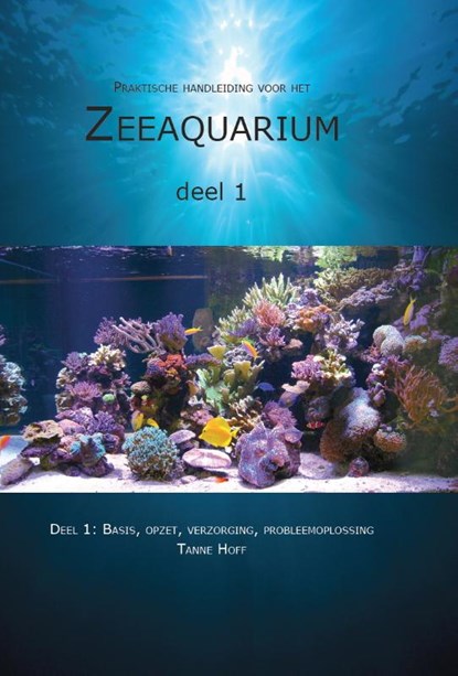 Praktische handleiding voor het zeeaquarium 1: Basis, opzet, verzorging, probleemoplossing, Tanne Hoff - Gebonden - 9789082101133