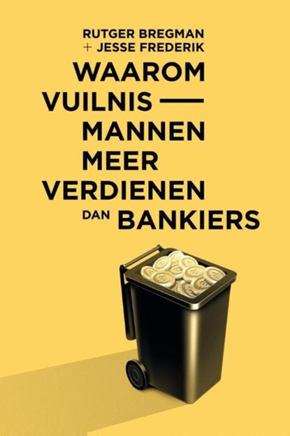 Waarom vuilnismannen meer verdienen dan bankiers, Rutger Bregman ; Jesse Frederik - Ebook - 9789082256369