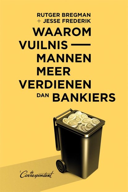 Waarom vuilnismannen meer verdienen dan bankiers, Rutger Bregman ; Jesse Frederik - Paperback - 9789082256383